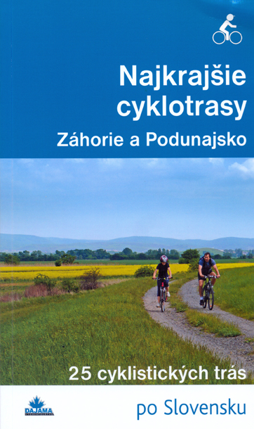 Najkrajšie cyklotrasy – Záhorie a Podunajsko - slov. (na bicykli)